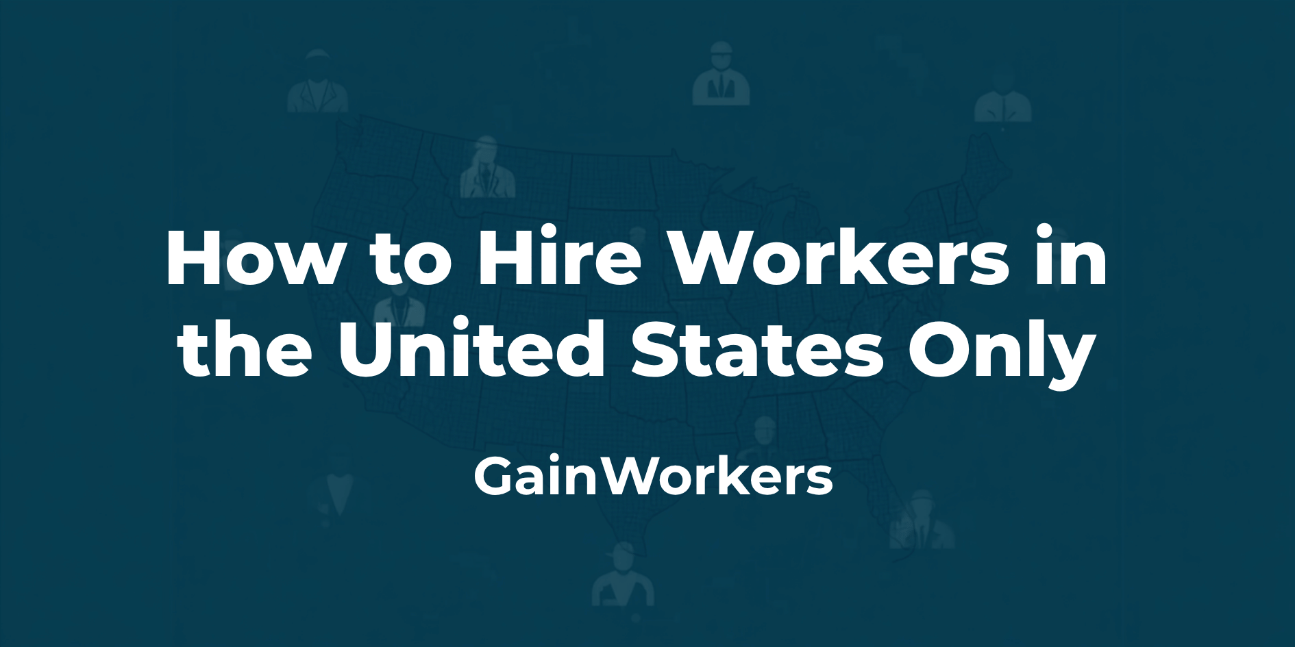 How to Hire Workers Exclusively Within the United States on GainWorkers