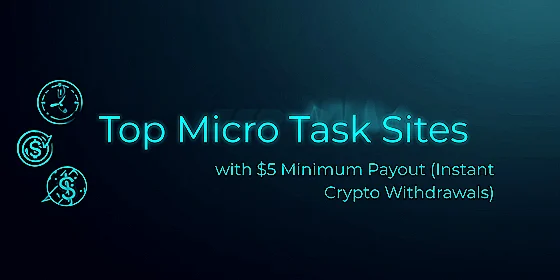 Top Micro Task Sites with $5 Minimum Payout (Instant Crypto Withdrawals)