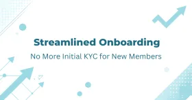 Streamlined Onboarding: No More Initial KYC for New Members